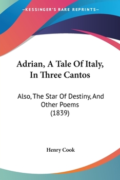 Paperback Adrian, A Tale Of Italy, In Three Cantos: Also, The Star Of Destiny, And Other Poems (1839) Book