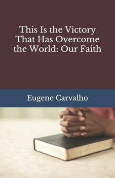 Paperback This Is the Victory That Has Overcome the World: Our Faith Book