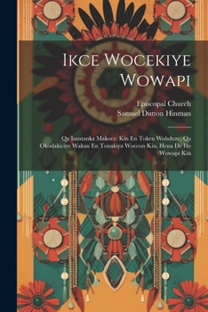 Paperback Ikce Wocekiye Wowapi: Qa Isantanka Makoce: Kin En Token Wohduze, Qa Okodakiciye Wakan En Tonakiya Woecon Kin, Hena De He Wowapi Kin Book