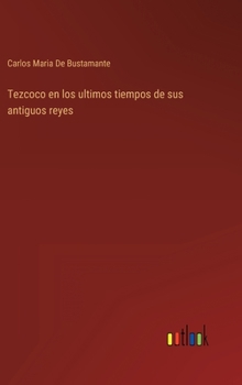 Hardcover Tezcoco en los ultimos tiempos de sus antiguos reyes [Spanish] Book