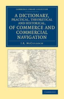 Paperback A Dictionary, Practical, Theoretical and Historical, of Commerce and Commercial Navigation Book