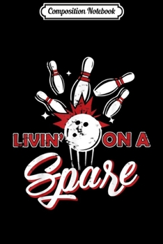 Composition Notebook: Livin' On A Spare Bowling League Team For Men or Women Journal/Notebook Blank Lined Ruled 6x9 100 Pages