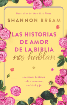 Paperback Las Historias de Amor de la Biblia Nos Hablan / The Love Stories of the Bible Sp Eak: Biblical Lessons on Romance, Friendship, and Faith [Spanish] Book