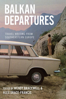 Library Binding Balkan Departures: Travel Writing from Southeastern Europe Book