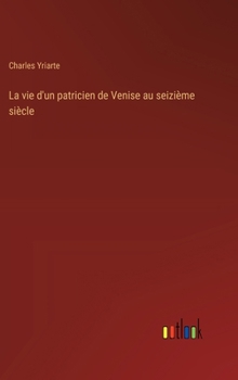 Hardcover La vie d'un patricien de Venise au seizième siècle [French] Book