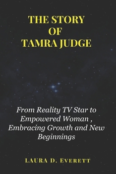 Paperback The Story of Tamra Judge: From Reality TV Star to Empowered Woman, Embracing Growth and New Beginnings Book
