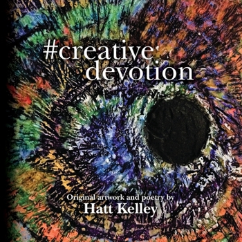 Paperback #creative devotion: Original artwork and poetry by Hatt Kelley Book