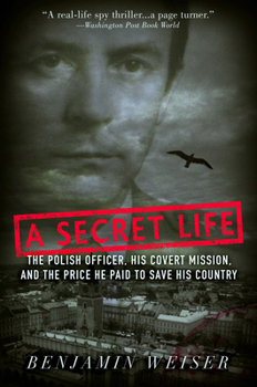 Paperback A Secret Life: The Polish Officer, His Covert Mission, and the Price He Paid to Save His Country Book