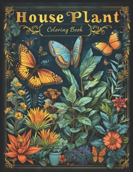 Paperback House Plant Coloring Book: Botanical Bliss with Butterfly Coloring Pages For Relaxation and Stress Relief Book