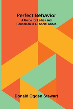 Perfect Behavior: A Guide for Ladies and Gentlemen in All Social Crises