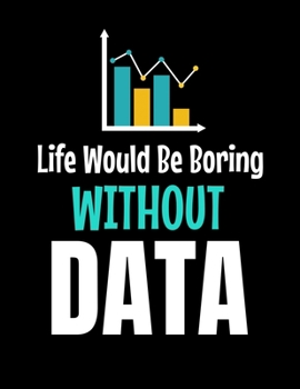 Life Would Be Boring Without Data: Daily Planner 2020 | Gift For Computer Data Science Related People.