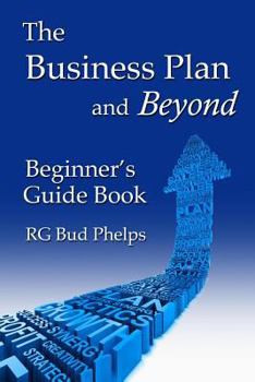 Paperback The Business Plan and Beyond: Beginner's Guide Book