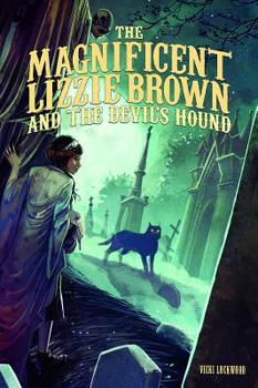 The Magnificent Lizzie Brown and The Devil's Hound - Book #2 of the Magnificent Lizzie Brown