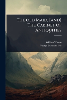Paperback The old Maid, [and] The Cabinet of Antiquities Book