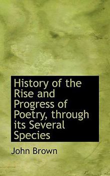 Hardcover History of the Rise and Progress of Poetry, Through Its Several Species Book