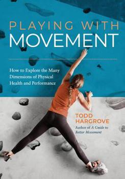Paperback Playing With Movement: How to Explore the Many Dimensions of Physical Health and Performance Book