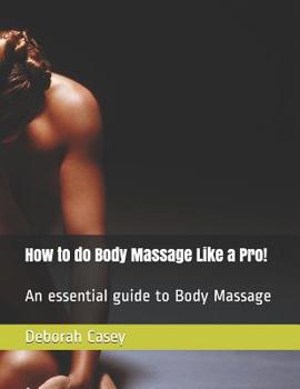 Paperback How to do Body Massage Like a Pro!: An Essential guide to Body Massage Book