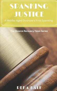 Paperback Spanking Justice: A Middle-Aged Divorcee's First Spanking: The Divorce Recovery Team Series Book