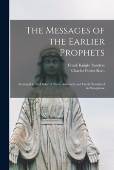 Paperback The Messages of the Earlier Prophets [microform]: Arranged in the Order of Time, Analyzed, and Freely Rendered in Paraphrase Book