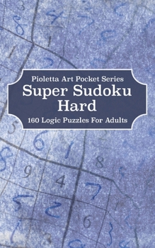 Super Sudoku Hard: 160 Logic Puzzles For Adults
