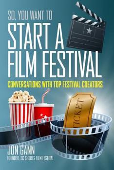 Paperback So You Want to Start a Film Festival?: Conversations with Top Festival Creators Book