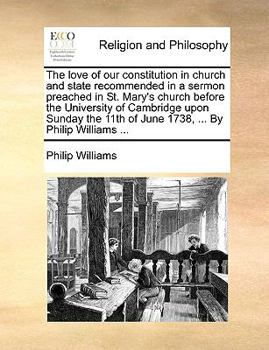 Paperback The Love of Our Constitution in Church and State Recommended in a Sermon Preached in St. Mary's Church Before the University of Cambridge Upon Sunday Book