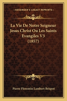 Paperback La Vie De Notre Seigneur Jesus Christ Ou Les Saints Evangiles V3 (1857) [French] Book