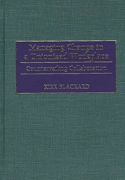 Hardcover Managing Change in a Unionized Workplace: Countervailing Collaboration Book