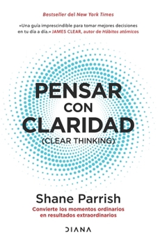 Paperback Pensar Con Claridad / Clear Thinking: Convierte Los Momentos Ordinarios En Resultados Extraordinarios / Turning Ordinary Moments Into Extraordinary Re [Spanish] Book