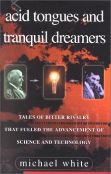 Hardcover Acid Tongues and Tranquil Dreamers: Tales of Bitter Rivalry That Fueled the Advancement of Science and Technology Book