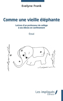 Comme une vieille éléphante: Lettres d'un professeur de collège à ses élèves en confinement Essai (French Edition)
