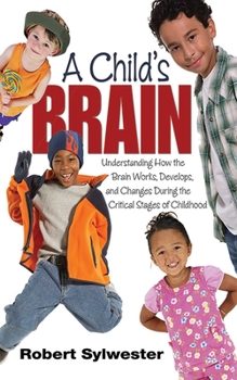 Paperback A Child's Brain: Understanding How the Brain Works, Develops, and Changes During the Critical Stages of Childhood Book