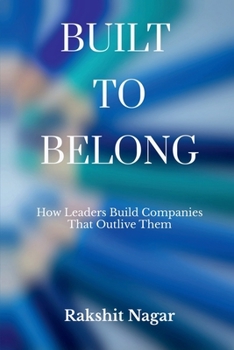 Paperback Built to Belong: How Leaders Build Companies That Outlive Them Book