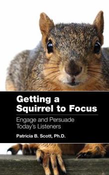 Paperback Getting a Squirrel to Focus Engage and Persuade Today's Listeners Book