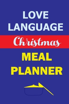 Paperback Love Language Christmas Meal Planner: Track And Plan Your Meals Weekly (Christmas Food Planner - Journal - Log - Calendar): 2019 Christmas monthly mea Book