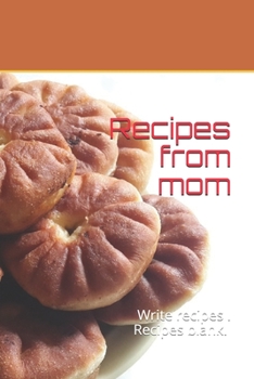 Paperback Recipes from mom: Write recipes . Recipes blank. size 6" x 9 ", 50 recipes, 104 pages Book