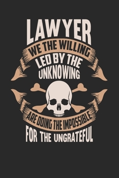 Lawyer We The Willing Led By The Unknowing Are Doing The Impossible For The Ungrateful: Lawyer Notebook Lawyer Journal Handlettering Logbook 110 DOT GRID Paper Pages 6 x 9