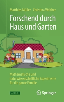 Paperback Forschend Durch Haus Und Garten: Mathematische Und Naturwissenschaftliche Experimente Für Die Ganze Familie [German] Book