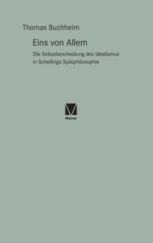 Hardcover Eins von Allem: Die Selbstbescheidung des Idealismus in Schellings Spätphilosophie [German] Book