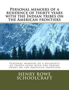 Paperback Personal memoirs of a residence of thirty years with the Indian tribes on the American frontiers Book