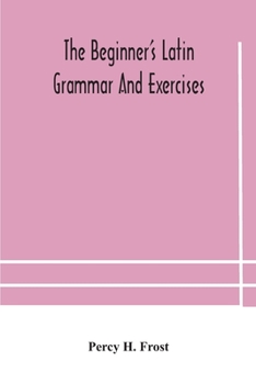 Paperback The Beginner'S Latin Grammar And Exercises Book