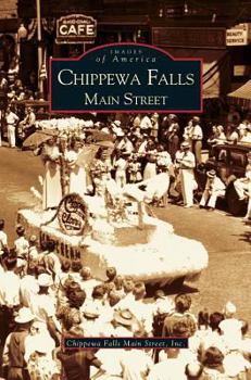 Chippewa Falls: Main Street - Book  of the Images of America: Wisconsin