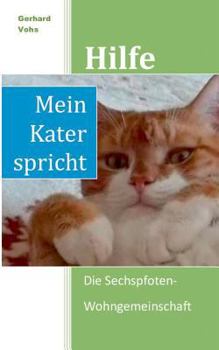 Hilfe, mein Kater spricht: Die Sechspfoten-Wohngemeinschaft