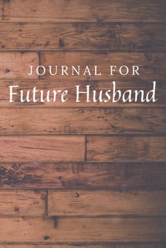 Paperback Journal For Future Husband: Future Husband Journal / Notebook / Diary for Birthday Gift or Christmas with Wood Theme Book