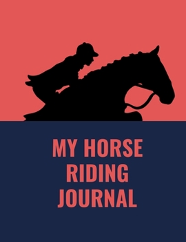 Paperback My Horse Riding Journal: Training Log Book Horse Book for Kids, Women, Men. Track Your Progress, and Goals for Horse Lovers (Horse Notebook)-La Book