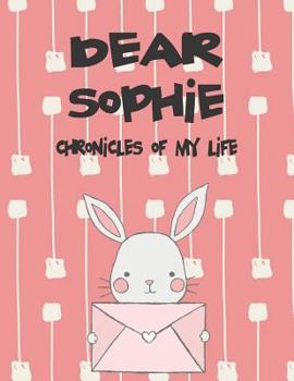 Dear Sophie, Chronicles of My Life: Girls Journals and Diaries