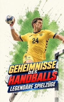 Geheimnisse des Handballs : Legendäre Spielzüge (German Edition)