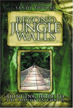 Paperback Beyond Jungle Walls: Bringing Hope to the Forgotten Congo Book