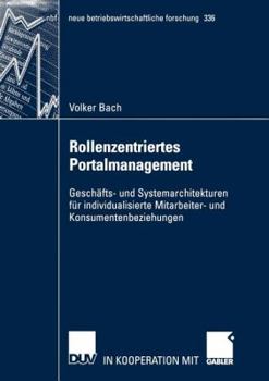 Paperback Rollenzentriertes Portalmanagement: Geschäfts- Und Systemarchitekturen Für Individualisierte Mitarbeiter- Und Konsumentenbeziehungen [German] Book