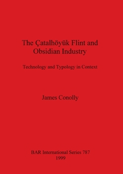 Paperback The Çatalhöyük Flint and Obsidian Industry: Technology and Typology in Context Book